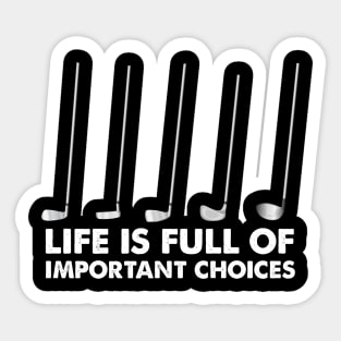 Life is Full Of Important Choices Golf Sticker